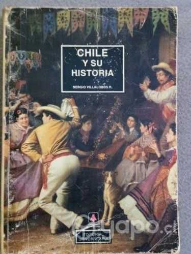 Chile y su Historia.Sergio Villalobos.