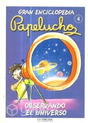 Gran Enciclopedia Papelucho 4 / Observando El Univ