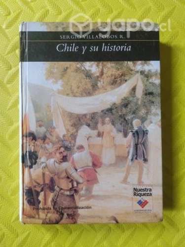 Chile y su historia - Sergio Villalobos