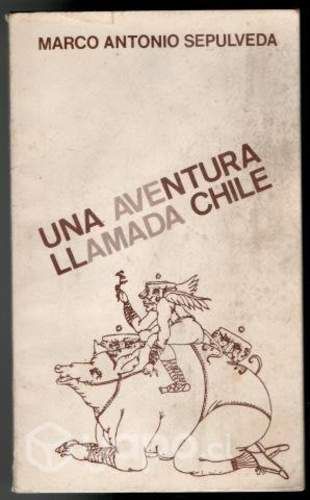 Una aventura llamada Chile Marco Antonio Sepúlveda
