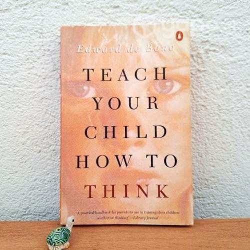 TEACH YOUR CHILD HOW TO THINK / Edward de Bono