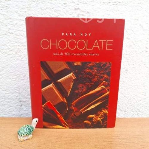 PARA HOY: CHOCOLATE / Más de 100 recetas / T. dura
