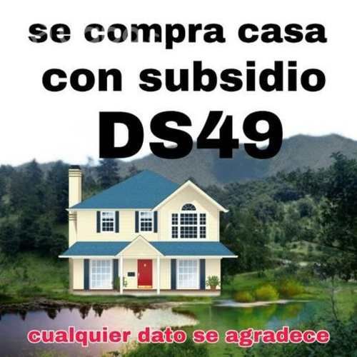 Compro casa con subsidio ds49