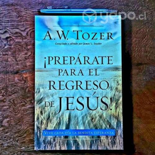 ¡Prepárate para el regreso de JESÚS! A. W. Tozer