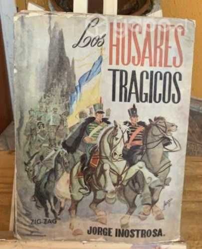 Los husares trágicos. Tomo 1 - Jorge Inostrosa