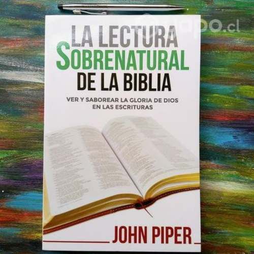 La Lectura sobrenatural de la Biblia John Piper