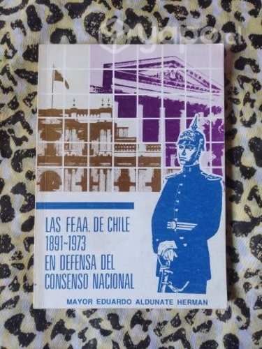 Las FF.AA. de Chile 1891- 1973 en defensa del cons