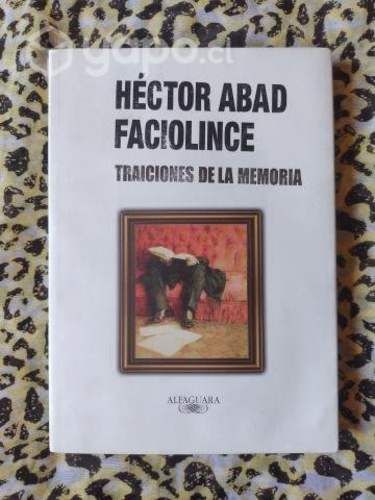 Traiciones de la memoria - Héctor Abad Faciolince