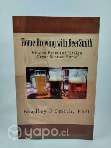 Home Brewing with BeerSmith: How to Brew and Desig