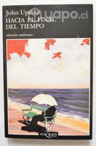 John Updike - Hacia el final del tiempo
