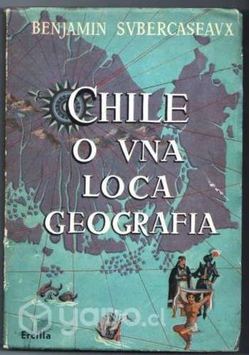 Chile o una loca geografía Benjamin Subercaseaux,