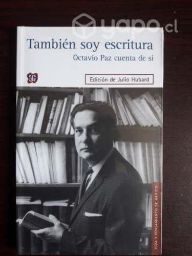 También Soy Escritura / Octavio Paz Cuenta De Sí