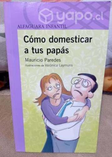 Cómo domesticar a tus papás - Mauricio Paredes