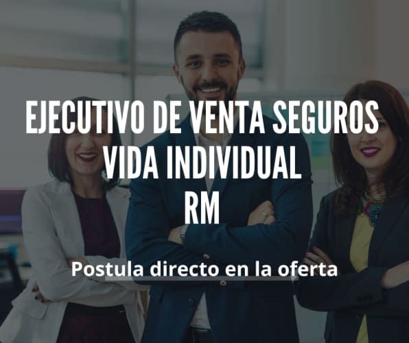 EJECUTIVO DE VENTA SEGUROS VIDA INDIVIDUAL - RM
