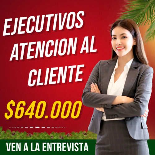 Ejecutivos/as Atención al Cliente $640.000 - Independencia
