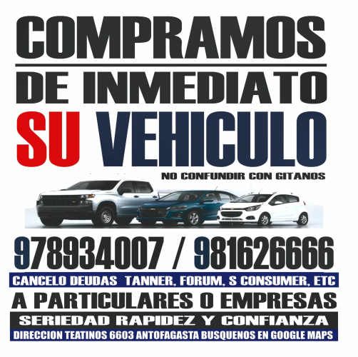 COMPRO VEHICULOS DE INMEDIATO ANT0FAGASTA